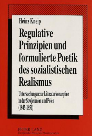 Kniha Regulative Prinzipien und formulierte Poetik des sozialistischen Realismus Heinz Kneip