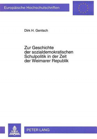 Könyv Zur Geschichte der sozialdemokratischen Schulpolitik in der Zeit der Weimarer Republik Dirk H. Gentsch