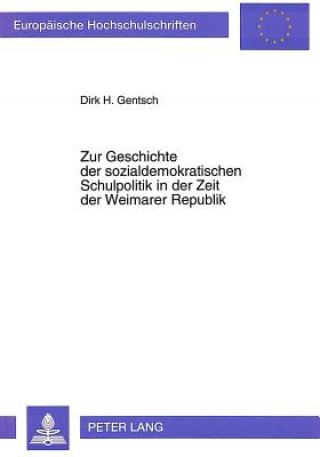 Kniha Zur Geschichte der sozialdemokratischen Schulpolitik in der Zeit der Weimarer Republik Dirk H. Gentsch