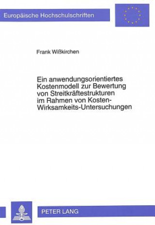 Książka Ein anwendungsorientiertes Kostenmodell zur Bewertung von Streitkraeftestrukturen im Rahmen von Kosten-Wirksamkeits-Untersuchungen Frank Wißkirchen