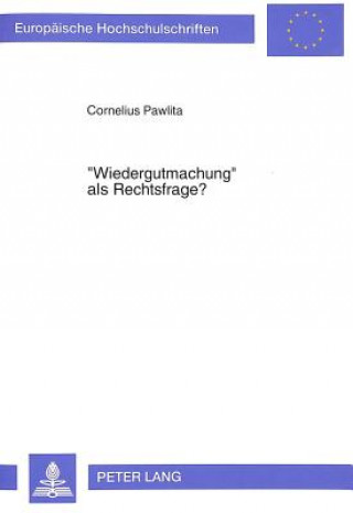 Carte Â«WiedergutmachungÂ» als Rechtsfrage? Cornelius Pawlita