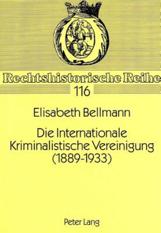 Książka Die Internationale Kriminalistische Vereinigung (1889-1933) Elisabeth Bellmann