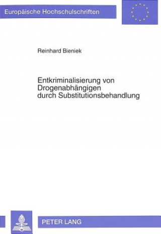 Könyv Entkriminalisierung Von Drogenabhaengigen Durch Substitutionsbehandlung Reinhard Bieniek