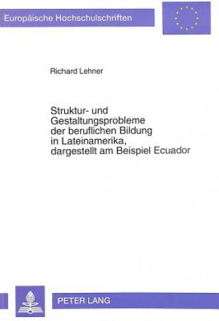 Książka Struktur- und Gestaltungsprobleme der beruflichen Bildung in Lateinamerika, dagestellt am Beispiel Ecuador Richard Lehner