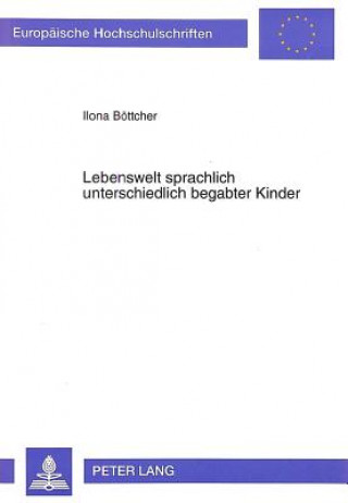 Könyv Lebenswelt sprachlich unterschiedlich begabter Kinder Ilona Böttcher