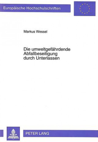 Könyv Die umweltgefaehrdende Abfallbeseitigung durch Unterlassen Markus Wessel