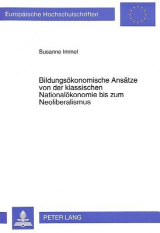 Книга Bildungsoekonomische Ansaetze von der klassischen Nationaloekonomie bis zum Neoliberalismus Susanne Immel