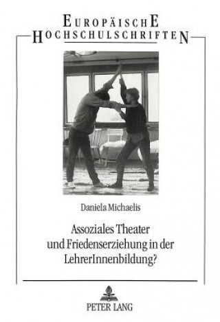 Knjiga Assoziales Theater und Friedenserziehung in der LehrerInnenbildung? Daniela Michaelis