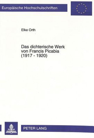 Kniha Das dichterische Werk von Francis Picabia (1917 - 1920) Elke Orth