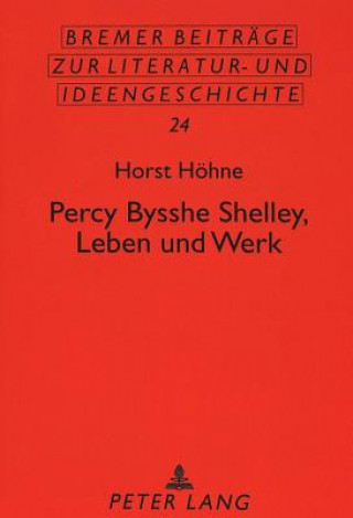 Knjiga Percy Bysshe Shelley, Leben Und Werk Horst Höhne