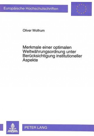 Kniha Merkmale einer optimalen Weltwaehrungsordnung unter Beruecksichtigung institutioneller Aspekte Oliver Wolfrum