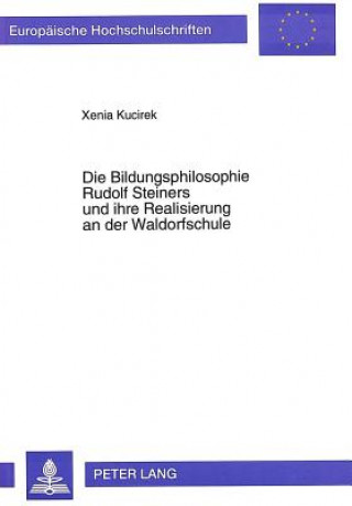 Książka Die Bildungsphilosophie Rudolf Steiners und ihre Realisierung an der Waldorfschule Xenia Kucirek