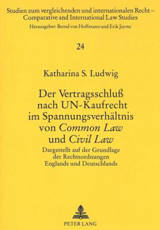 Buch Der Vertragsschlu nach UN-Kaufrecht im Spannungsverhaeltnis von Â«Common LawÂ» und Â«Civil LawÂ» Katharina S. Ludwig