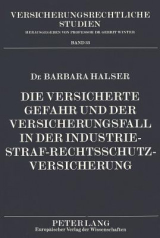 Książka Die versicherte Gefahr und der Versicherungsfall in der Industrie-Straf-Rechtsschutzversicherung Barbara Halser