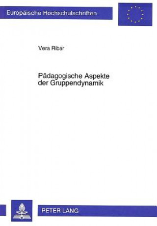 Könyv Paedagogische Aspekte der Gruppendynamik Vera Ribar