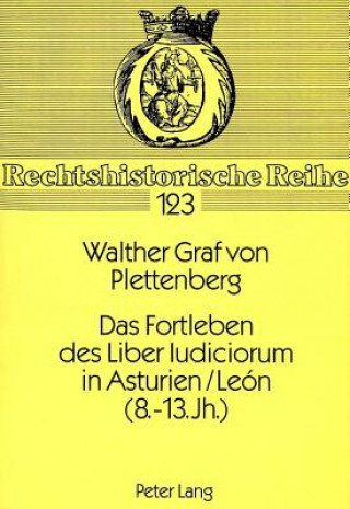 Kniha Das Fortleben des Liber Iudiciorum in Asturien/Leon (8. - 13. Jh.) Walther Graf von Plettenberg