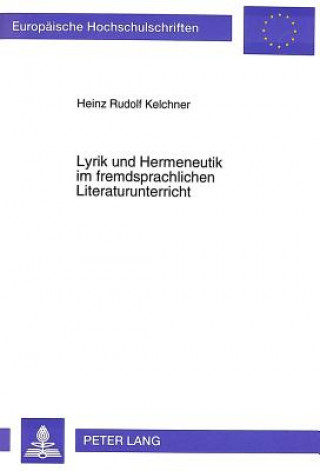 Książka Lyrik und Hermeneutik im fremdsprachlichen Literaturunterricht Heinz Rudolf Kelchner