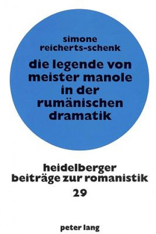 Kniha Die Legende von Meister Manole in der rumaenischen Dramatik Simone Reicherts-Schenk