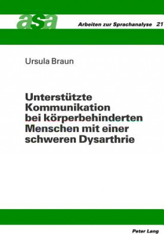 Könyv Unterstuetzte Kommunikation bei koerperbehinderten Menschen mit einer schweren Dysarthrie Ursula Braun
