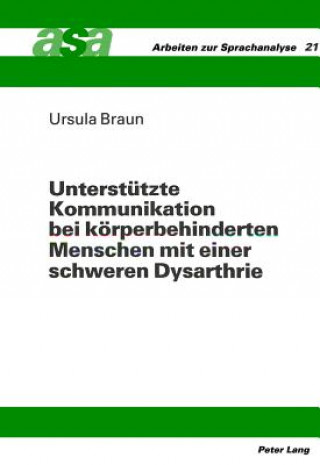 Kniha Unterstuetzte Kommunikation bei koerperbehinderten Menschen mit einer schweren Dysarthrie Ursula Braun