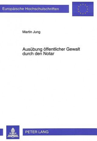 Kniha Ausuebung oeffentlicher Gewalt durch den Notar Martin Jung