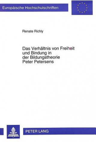 Knjiga Das Verhaeltnis von Freiheit und Bindung in der Bildungstheorie Peter Petersens Renate Richly