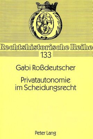 Carte Privatautonomie im Scheidungsrecht Gabi Roßdeutscher