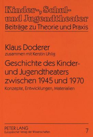 Kniha Geschichte Des Kinder- Und Jugendtheaters Zwischen 1945 Und 1970 Klaus Doderer