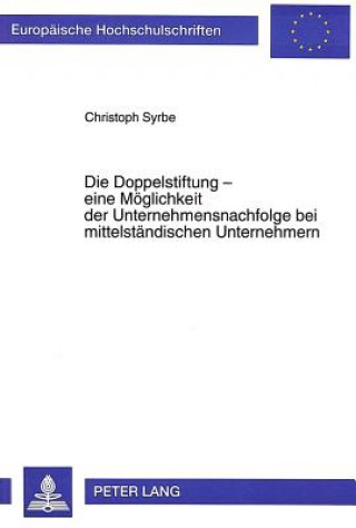 Kniha Die Doppelstiftung - eine Moeglichkeit der Unternehmensnachfolge bei mittelstaendischen Unternehmern Christoph Syrbe
