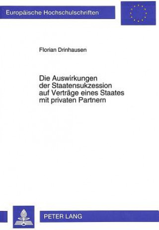 Könyv Die Auswirkungen der Staatensukzession auf Vertraege eines Staates mit privaten Partnern Florian Drinhausen