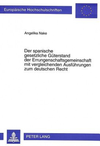 Carte Der spanische gesetzliche Gueterstand der Errungenschaftsgemeinschaft mit vergleichenden Ausfvergleichenden Ausfuehrungen zum deutschen Recht Angelika Nake