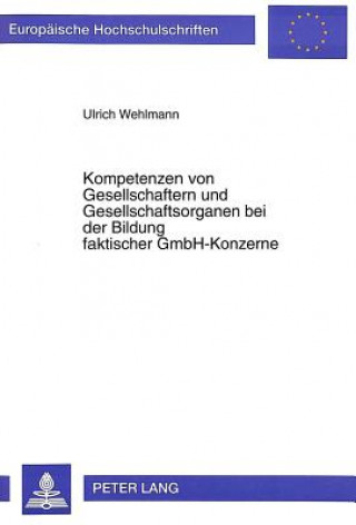 Książka Kompetenzen Von Gesellschaftern Und Gesellschaftsorganen Bei Der Bildung Faktischer Gmbh-Konzerne Ulrich Wehlmann