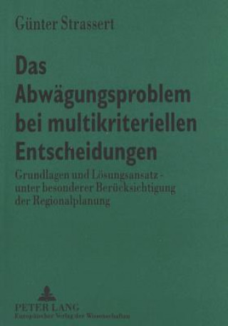Kniha Das Abwaegungsproblem Bei Multikriteriellen Entscheidungen Günter Strassert