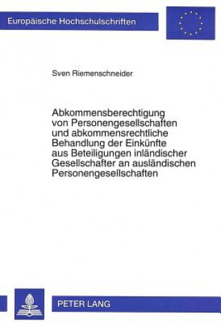 Buch Abkommensberechtigung von Personengesellschaften und abkommensrechtliche Behandlung der Einkuenfte aus Beteiligungen inlaendischer Gesellschafter an a Sven Riemenschneider