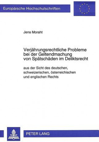 Carte Verjaehrungsrechtliche Probleme bei der Geltendmachung von Spaetschaeden im Deliktsrecht Jens Moraht
