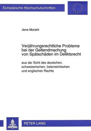 Książka Verjaehrungsrechtliche Probleme bei der Geltendmachung von Spaetschaeden im Deliktsrecht Jens Moraht