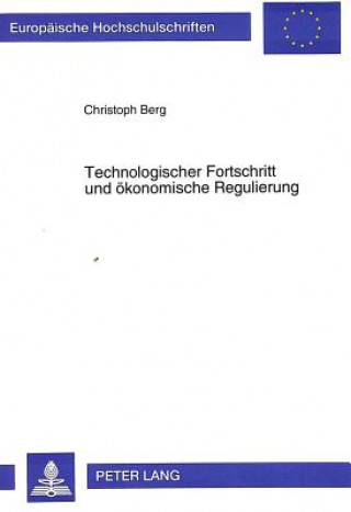 Kniha Technologischer Fortschritt und oekonomische Regulierung Christoph Berg