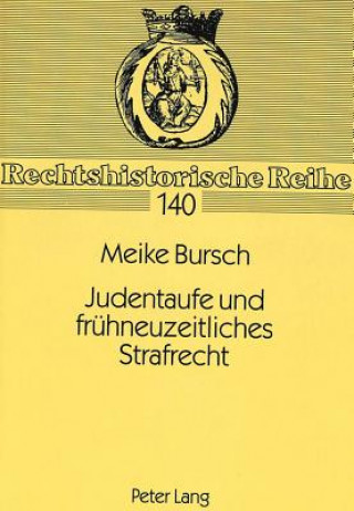 Könyv Judentaufe und fruehneuzeitliches Strafrecht Meike Bursch