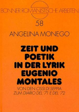 Kniha Zeit und Poetik in der Lyrik Eugenio Montales Angelina Monego