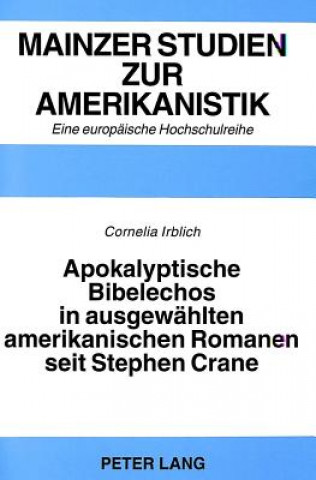 Könyv Apokalyptische Bibelechos in ausgewaehlten amerikanischen Romanen seit Stephen Crane Cornelia Irblich