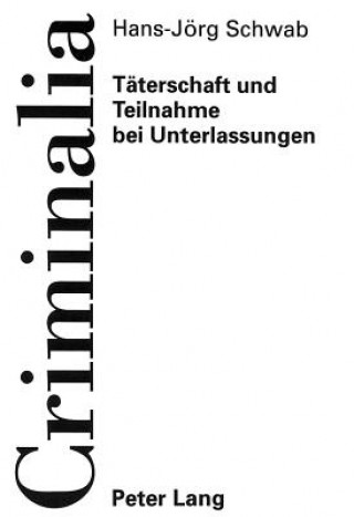 Knjiga Taeterschaft Und Teilnahme Bei Unterlassungen Hans-Jörg Schwab