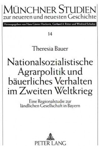 Kniha Nationalsozialistische Agrarpolitik und baeuerliches Verhalten im Zweiten Weltkrieg Theresia Bauer