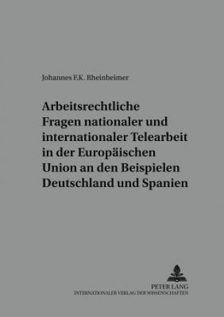 Carte Arbeitsrechtliche Fragen Nationaler Und Internationaler Telearbeit in Der Europaeischen Union an Den Beispielen Deutschland Und Spanien Johannes F. K. Rheinheimer