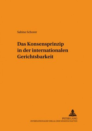 Książka Konsensprinzip in Der Internationalen Gerichtsbarkeit Sabine Schorer