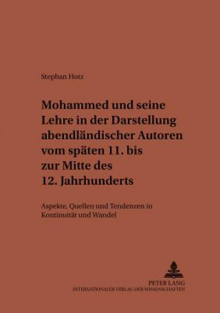 Knjiga Mohammed Und Seine Lehre in Der Darstellung Abendlaendischer Autoren Vom Spaeten 11. Bis Zur Mitte Des 12. Jahrhunderts Stephan Hotz