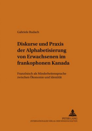 Książka Diskurse Und Praxis Der Alphabetisierung Von Erwachsenen Im Frankophonen Kanada Gabriele Budach