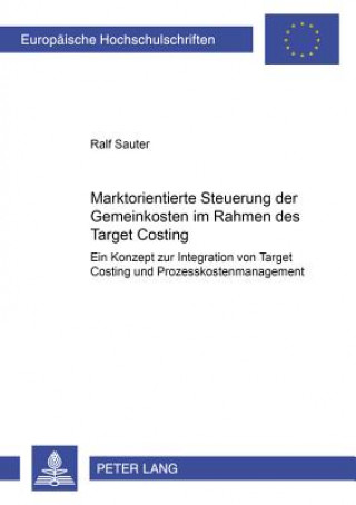 Kniha Marktorientierte Steuerung Der Gemeinkosten Im Rahmen Des Target Costing Ralf Sauter