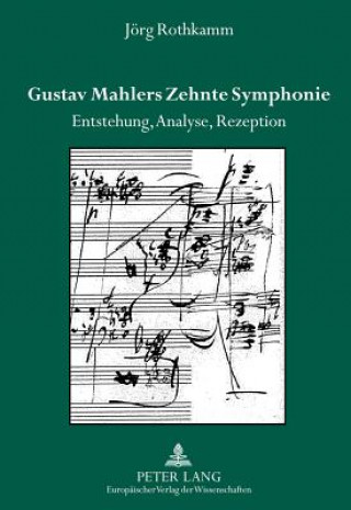 Könyv Gustav Mahlers Zehnte Symphonie Jörg Rothkamm