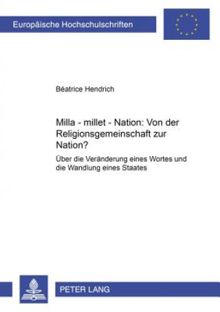Könyv Milla - millet - Nation: Von der Religionsgemeinschaft zur Nation? Béatrice Hendrich