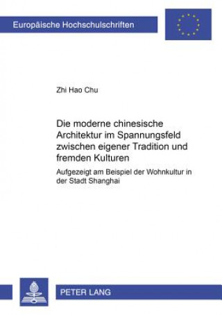 Książka Moderne Chinesische Architektur Im Spannungsfeld Zwischen Eigener Tradition Und Fremden Kulturen Zhi Hao Chu